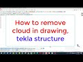 How to remove cloud in drawing in tekla software by Engr Maidul