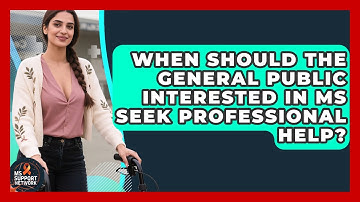 When Should the General Public Interested in MS Seek Professional Help? | MS Support Network