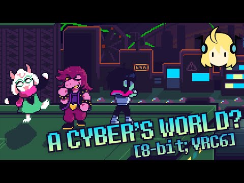 A CYBER'S WORLD? [8-bit; VRC6] - Deltarune Chapter 2