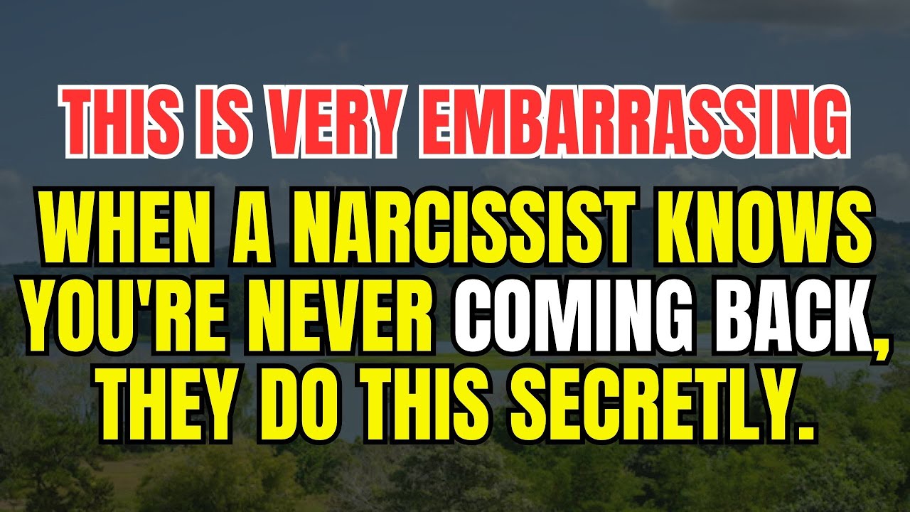 When a narcissist knows you're never coming back, they do this secretly ...