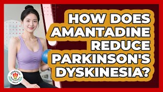 How Does Amantadine Reduce Parkinson's Dyskinesia? - Everyday Parkinsons Help