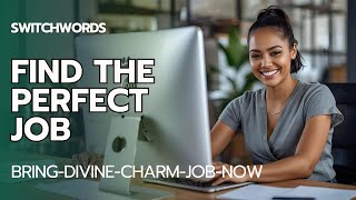 Switchwords to Find the Perfect Job - BRING-DIVINE-CHARM-JOB-NOW