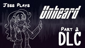 Jess Plays Unheard - DLC Part II