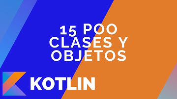 15 - POO - Clases y Objetos en Kotlin