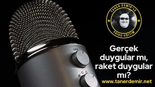 Gerçek Duygular Mı? Yoksa Raket Duygular Mı?