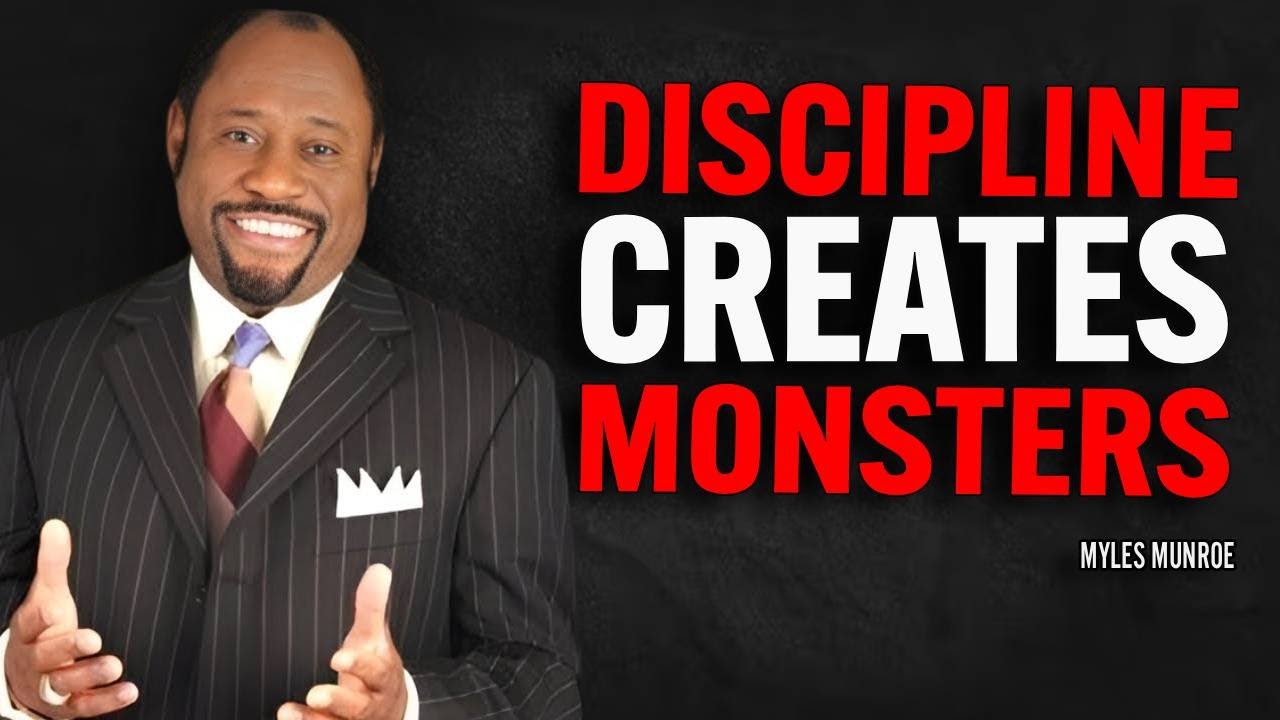 DISCIPLINE CREATES MONSTERS - Myles Munroe Motivation Speech