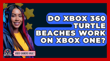 Do Xbox 360 Turtle Beaches Work On Xbox One? - Video Gamers Vault