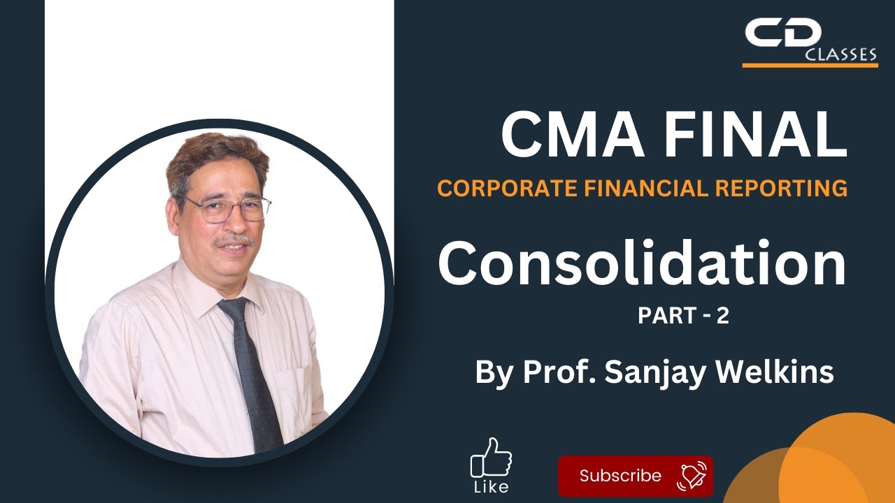 Consolidation By Prof. Sanjay Welkins | CMA Final CFR (English) New ...