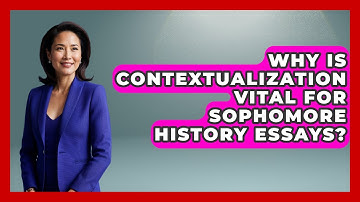 Why Is Contextualization Vital For Sophomore History Essays? - Steps to Sophomore Year