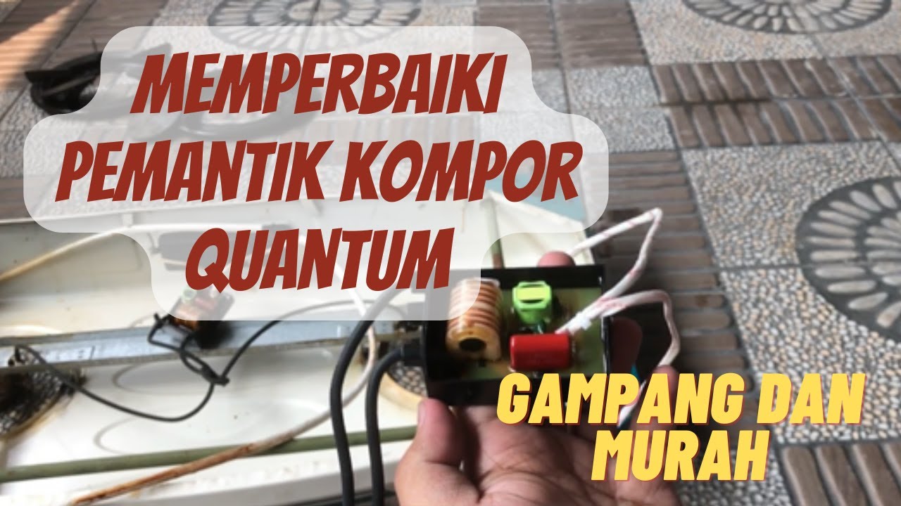 CARA MEMPERBAIKI PEMANTIK KOMPOR GAS QUANTUM YANG RUSAK