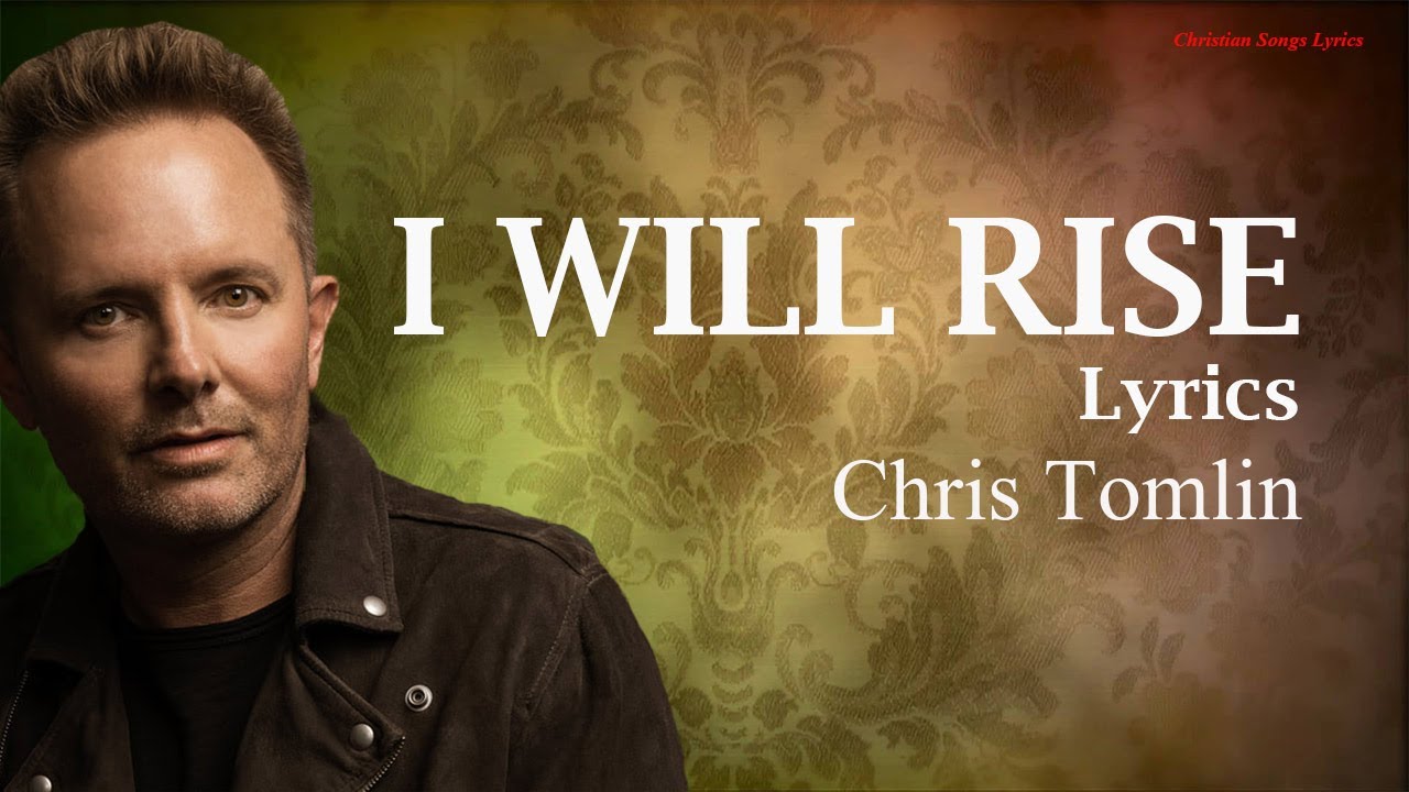I Will Rise with lyrics Chris Tomlin New Christian Worship Songs
