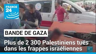 Bande de Gaza : plus de 2 300 Palestiniens tués dans les frappes israéliennes • FRANCE 24
