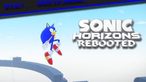 Sonic Horizons REBOOTED 2.0! Huge Update!