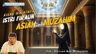THE STORY OF ASIAH bintu MUZAHIM, THE WIFE OF THE PHARAOH | USTADZ ABU HUMAIROH