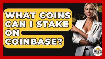 What Coins Can I Stake on Coinbase? - CryptoBasics360.com