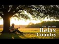 Relaxing Country Music Collection | Best Country Songs for Calm Days and Gentle Evenings