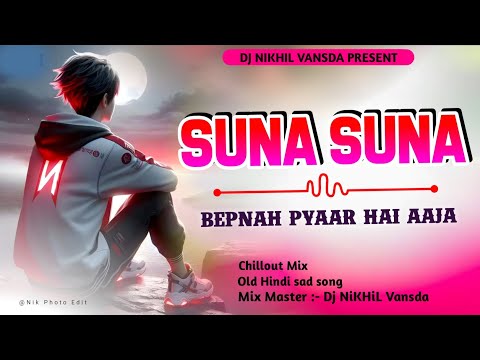 Suna Suna | Bepnah Pyaar Hai Aaja | Chillout Mix | Dj NiKHiL Vansda #old #hindi #song