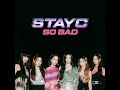STAYC(스테이씨) - SO BAD (Audio)