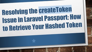 Resolving the createToken Issue in Laravel Passport: How to Retrieve Your Hashed Token