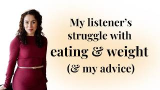 Struggling with food & weight: Answering a Listener's Question