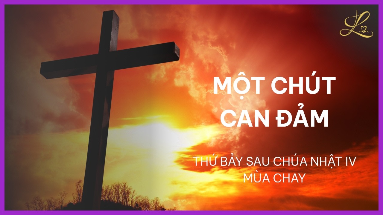 Một Chút Can Đảm - Thứ Bảy Sau Chúa Nhật IV Mùa Chay | Pt. Gioan Baotixita Trần Quốc Khánh, SDD