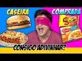 COMIDA CASEIRA vs COMPRADA. Consigo adivinhar? [+10]