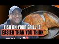 Fish On Your Grill Is Easier Than You Think