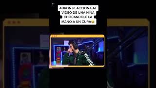 AURONA PLAY REACCIONA A UN VÍDEO DE UNA NIÑA CHOCÁNDOLE LA MANO A UN CURA #auronplay #auron