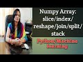 Numpy Class-2 | Array | Index | Reshape | Slice | Join | Stack