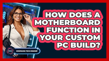 How Does A Motherboard Function In Your Custom PC Build? - Emerging Tech Insider