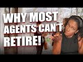 Why Real Estate Agents Can NEVER Retire, They Just EXPIRE Selling Real Estate!!!