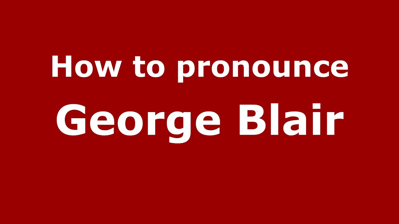 How to pronounce George Blair (American English/US)  - PronounceNames.com