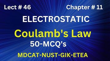 MCQs Coulomb’s law Lec# 46 || NUST || MDCAT || GIK || ETEA || Physics||