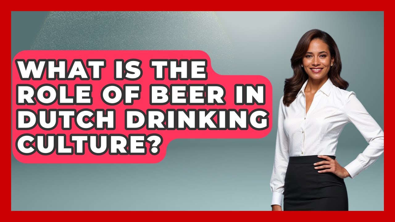 What Is The Role Of Beer In Dutch Drinking Culture? - Exploring The Benelux