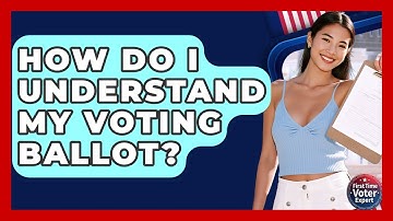 How Do I Understand My Voting Ballot? - First Time Voter Expert