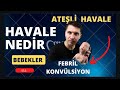 ÇOCUĞUM HAVALE GEÇİRİYOR ? AĞZINDAN KÖPÜK GELİYOR. Ateşli Havale - Febril Konvulsiyonda ilkyardım ?