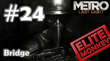 Metro: Last Light - Walkthrough Part 24 - Bridge [Commentary] [HD PC]