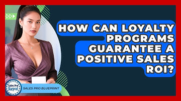 How Can Loyalty Programs Guarantee A Positive Sales ROI? - Sales Pro Blueprint