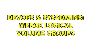 DevOps & SysAdmins: Merge Logical Volume groups