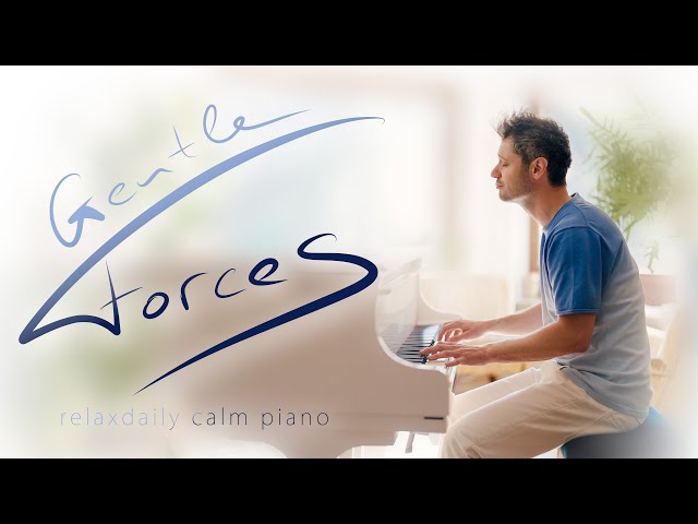 Gentle Forces (piano relaxing music for studying, focus, stress-relief, spa, massage, well-being) class=