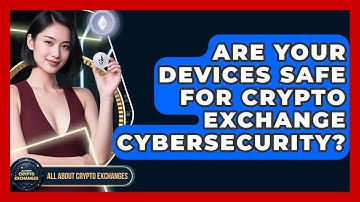 Are Your Devices Safe For Crypto Exchange Cybersecurity? - All About Crypto Exchanges