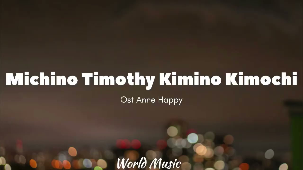 Mitchino Timothy Kimi no Kimochi Ost Anne Happy (Lyrics) YouTube