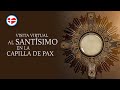 Visita Virtual al Santísimo en la Capilla de Pax