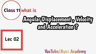 Lec 02 - Chapter 5 | Angular Displacement | Angular Velocity | Angular Acceleration