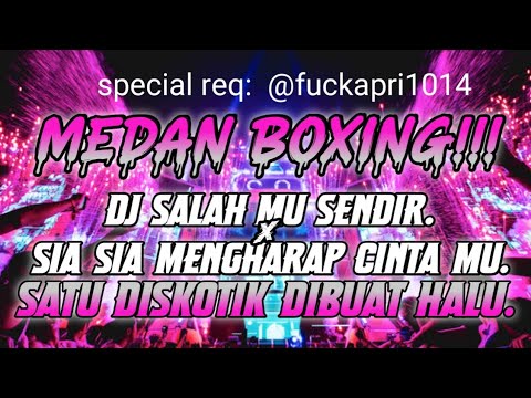 MEDAN BOXING.!! DJ SALAH MU SENDIRI X SIA SIA MENGHARAP CINTA MU. JUNGLE DUTCH FULL BASS BETON.