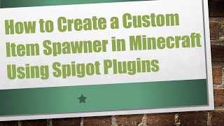 How to Create a Custom Item Spawner in Minecraft Using Spigot Plugins