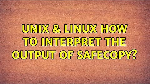 Unix & Linux: How to interpret the output of safecopy?