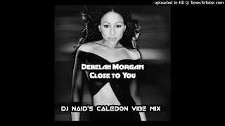 Debelah Morgan - Close to You (DJ Naid's Caledon Vibe Mix)