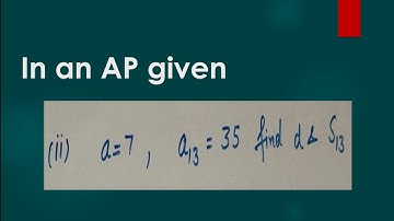 a = 7, 13th term of AP  = 35, find d and sum of 13th term of an AP  || Its Study time || Ex - 5.3