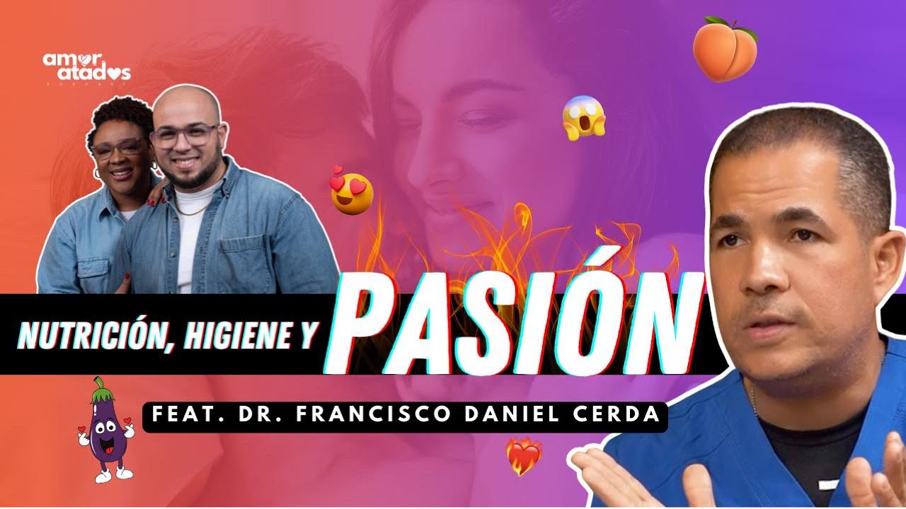 😳🔥💕 EP 26 | ¿CÓMO INFLUYE LA NUTRICIÓN EN LA HIGIENE Y PASIÓN?  | Ft. DR. FRANCISCO D. CERDA